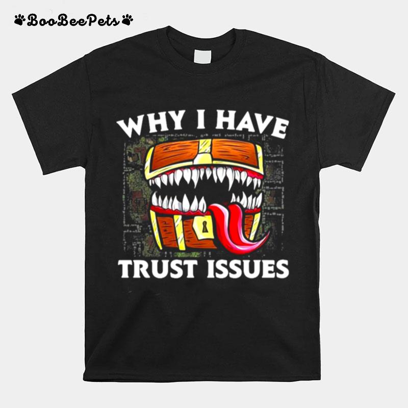 Why I Have Trust Issues T-Shirt