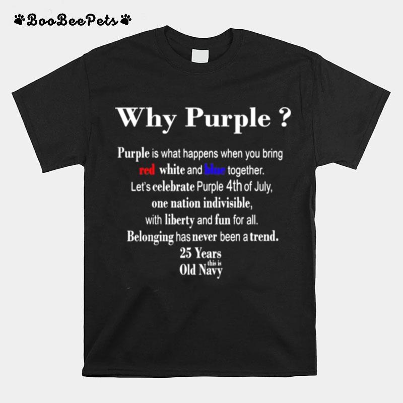 Why Purple Is What Happens When You Bring Red White And Blue Together T-Shirt