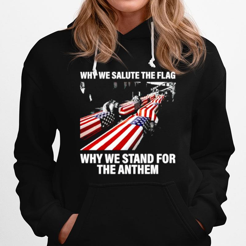 Why We Salute The Flag Why We Stand For The Anthem Hoodie