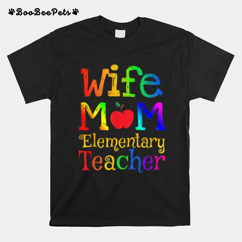 Wife Mom Elementary Teacher T-Shirt