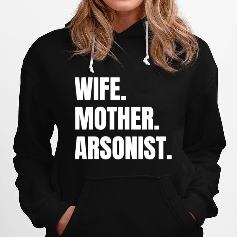 Wife Mother Arsonist Hoodie