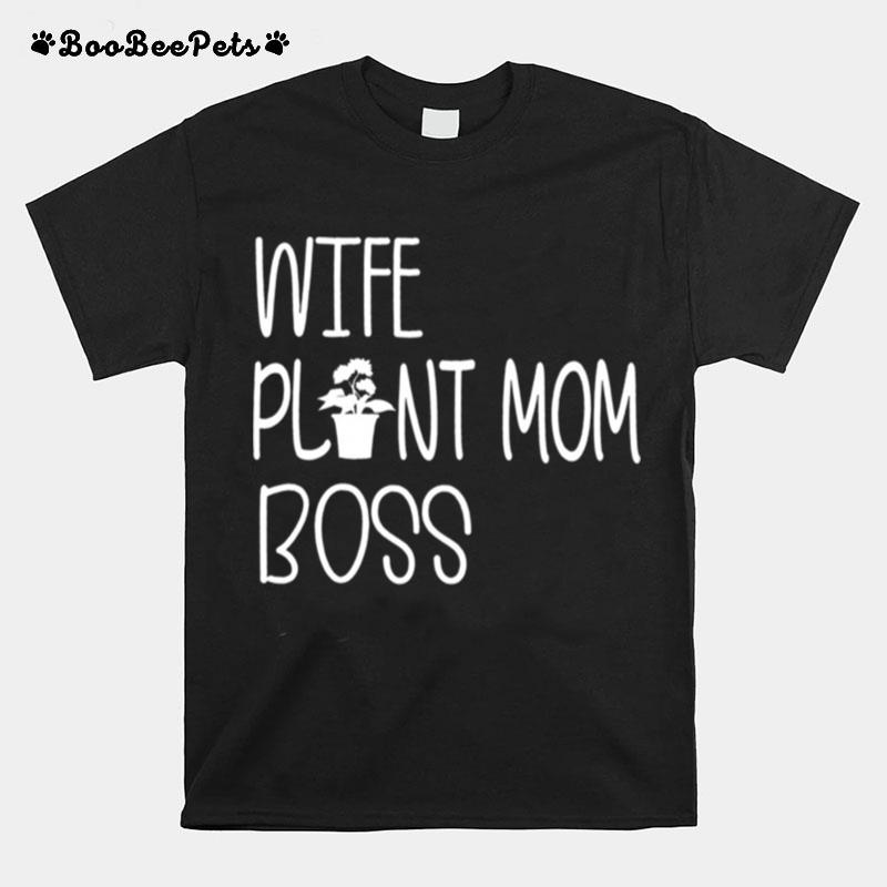 Wife Plant Mom Boss T-Shirt