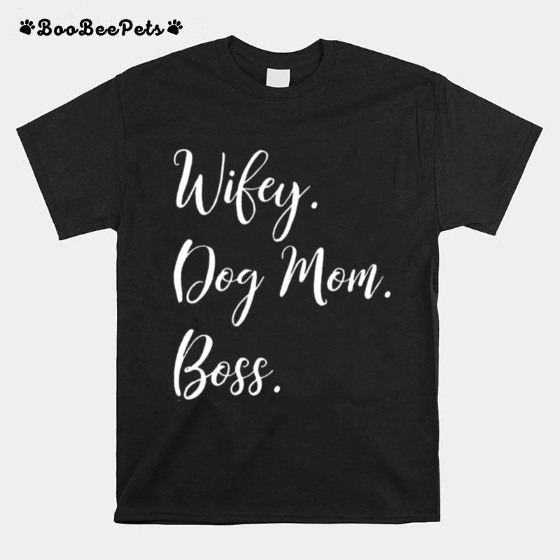 Wifey Dog Mom Boss T-Shirt