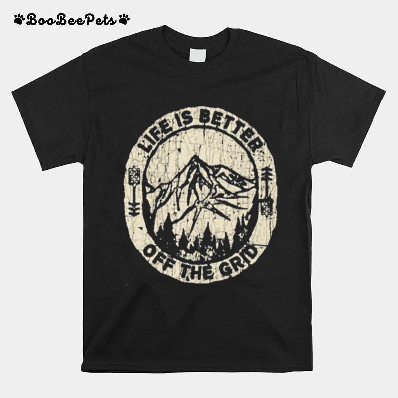 Wild Wonderful Off Grid Life Is Better Off The Grid T-Shirt