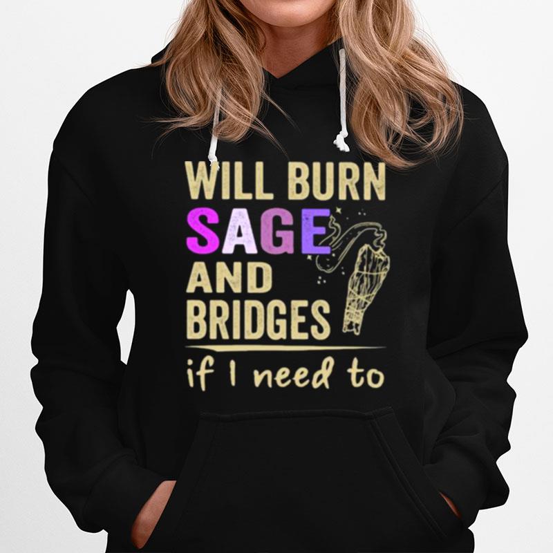 Will Burn Sage And Bridges If I Need To Hoodie