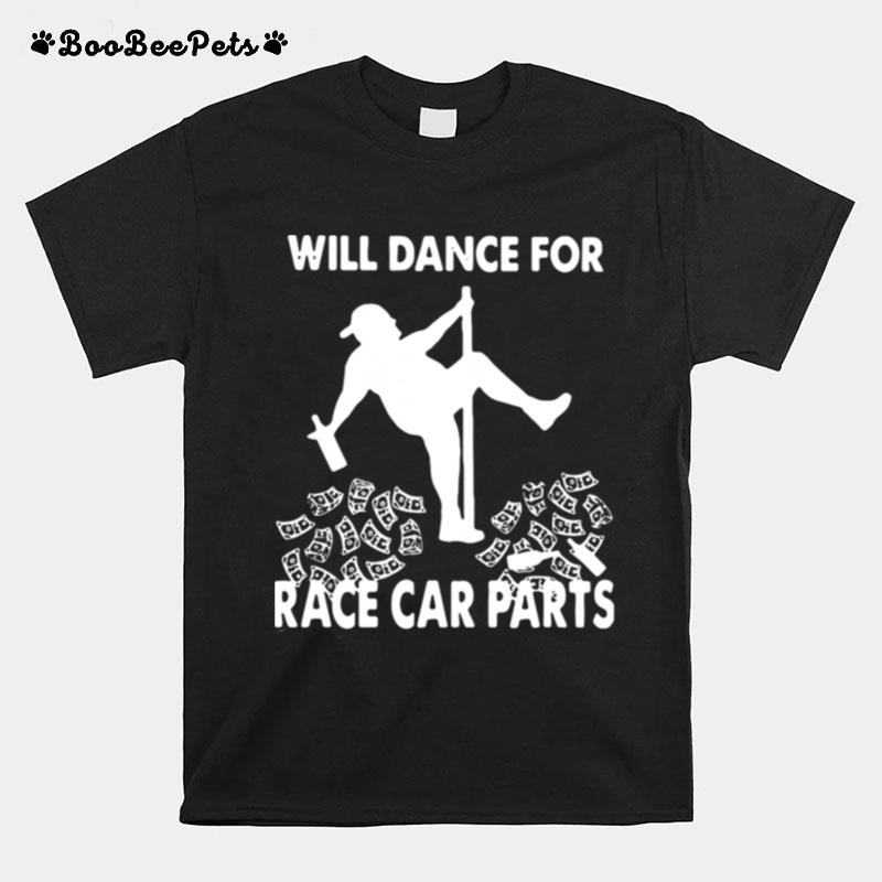 Will Dance For Race Car Parts T-Shirt