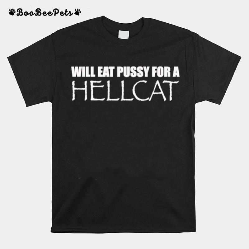 Will Eat Pussy For A Hellcat T-Shirt