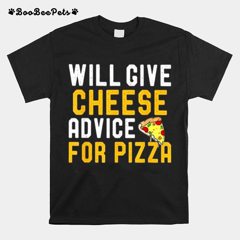 Will Give Cheese Advice For Pizza Pizza Lover T-Shirt
