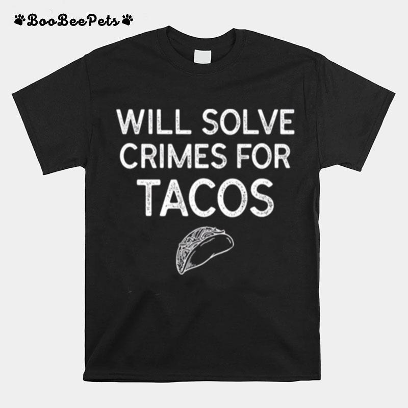 Will Solve Crimes For Tacos Ncis Tv Show T-Shirt