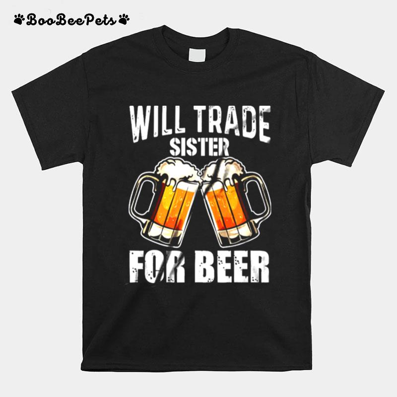 Will Trade Sister For Beer T-Shirt