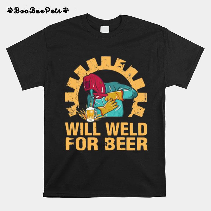Will Weld For Beer Welder T-Shirt