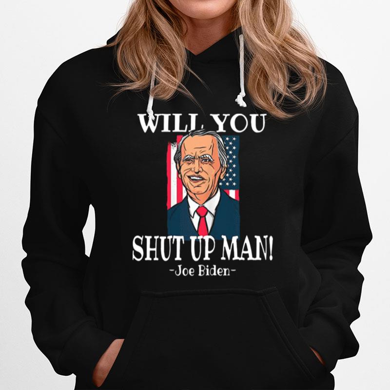 Will You Joe Biden Shut Up Man Flag Hoodie