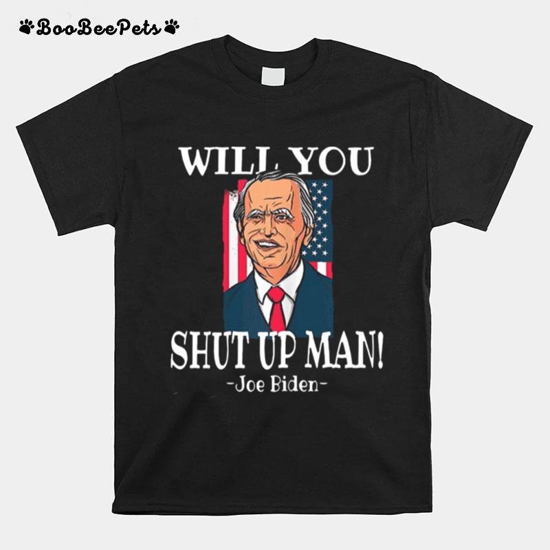 Will You Joe Biden Shut Up Man Flag T-Shirt