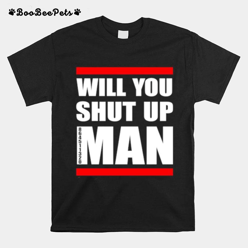 Will You Shut Up Man 864511320 T-Shirt