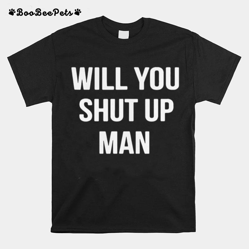 Will You Shut Up Man Anti Trump T-Shirt
