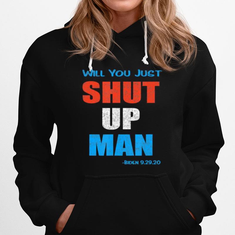 Will You Shut Up Man Biden 9.29.20 Quote Hoodie