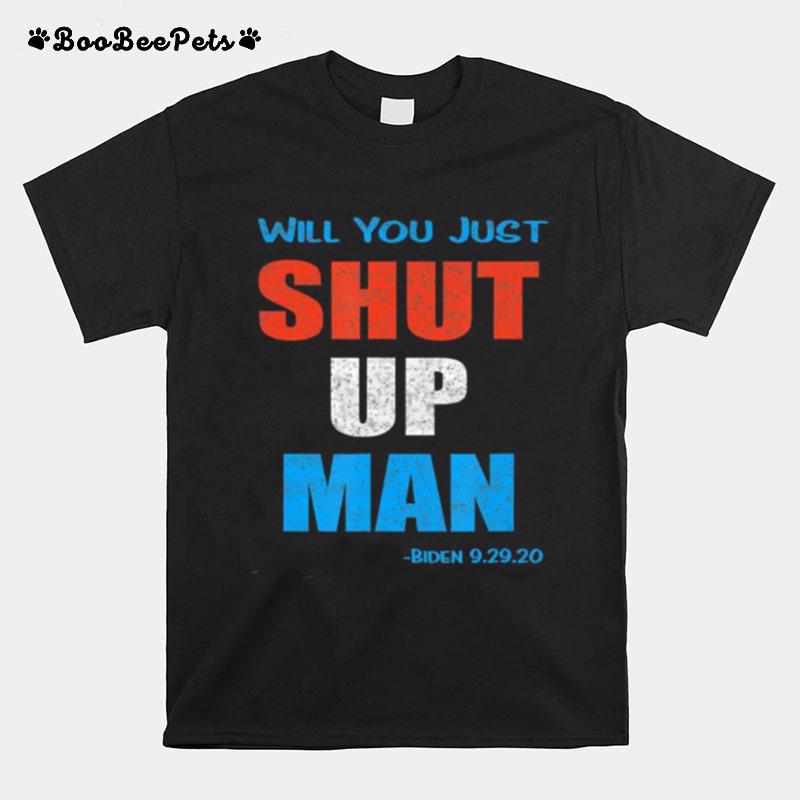 Will You Shut Up Man Biden 9.29.20 Quote T-Shirt