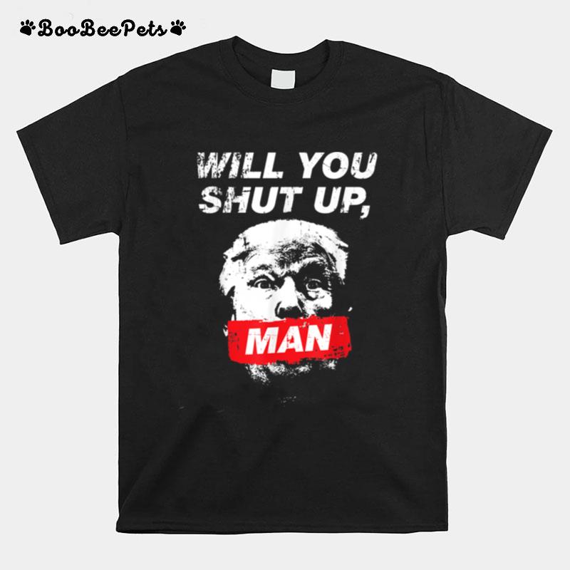 Will You Shut Up Man Biden Debate Quote Anti Trump Face T-Shirt