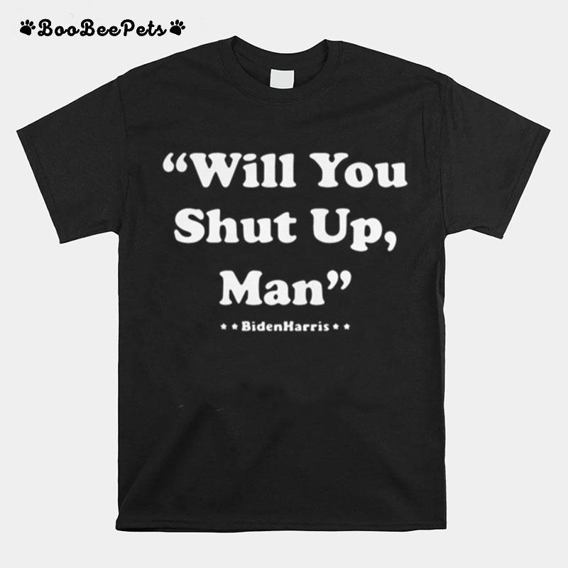 Will You Shut Up Man Biden Harris T-Shirt