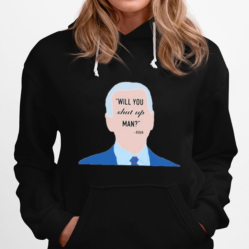 Will You Shut Up Man Biden Hoodie