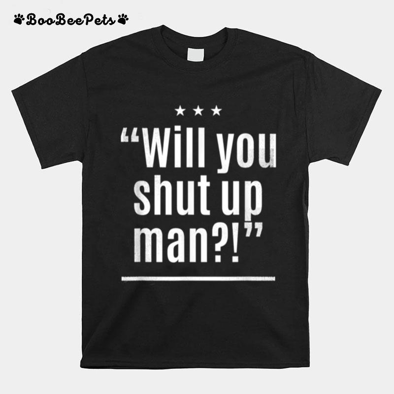 Will You Shut Up Man Distressed T-Shirt