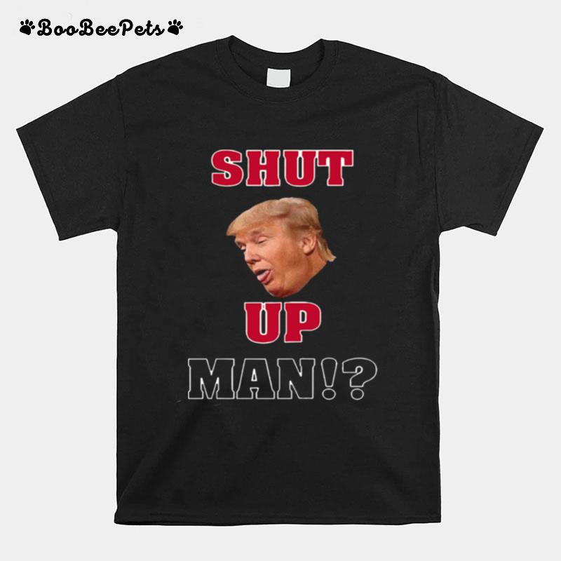 Will You Shut Up Man Donald Trump Hot T-Shirt