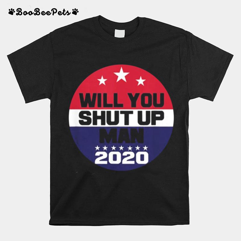 Will You Shut Up Man Funny Political Debate T-Shirt