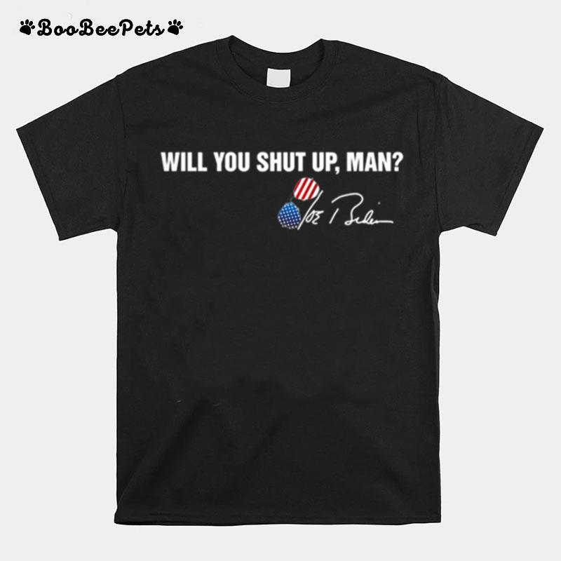 Will You Shut Up Man Joe Biden Signatures T-Shirt