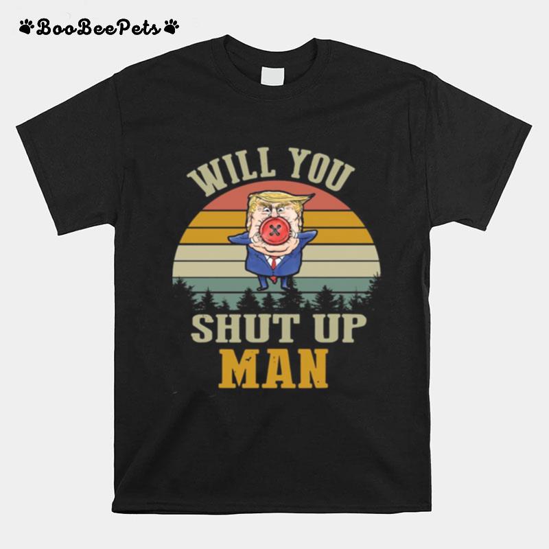 Will You Shut Up Man Political Debate Vintage Retro T-Shirt