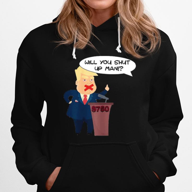 Will You Shut Up Man Trump Biden Debate Hoodie