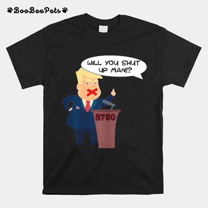 Will You Shut Up Man Trump Biden Debate T-Shirt