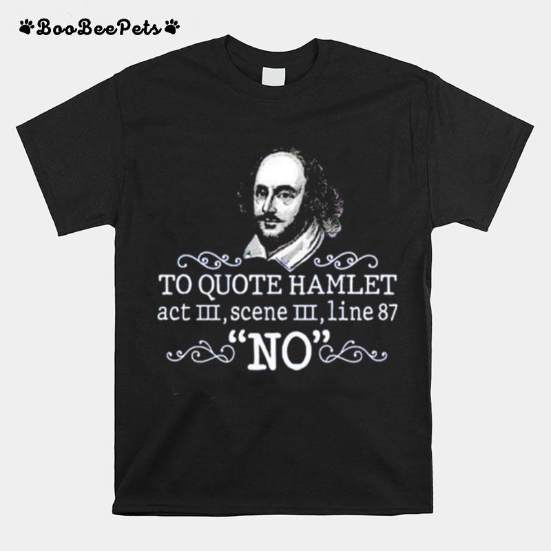 William Shakespeare To Quote Hamlet Act Iii Scene Iii Line 87 No T-Shirt