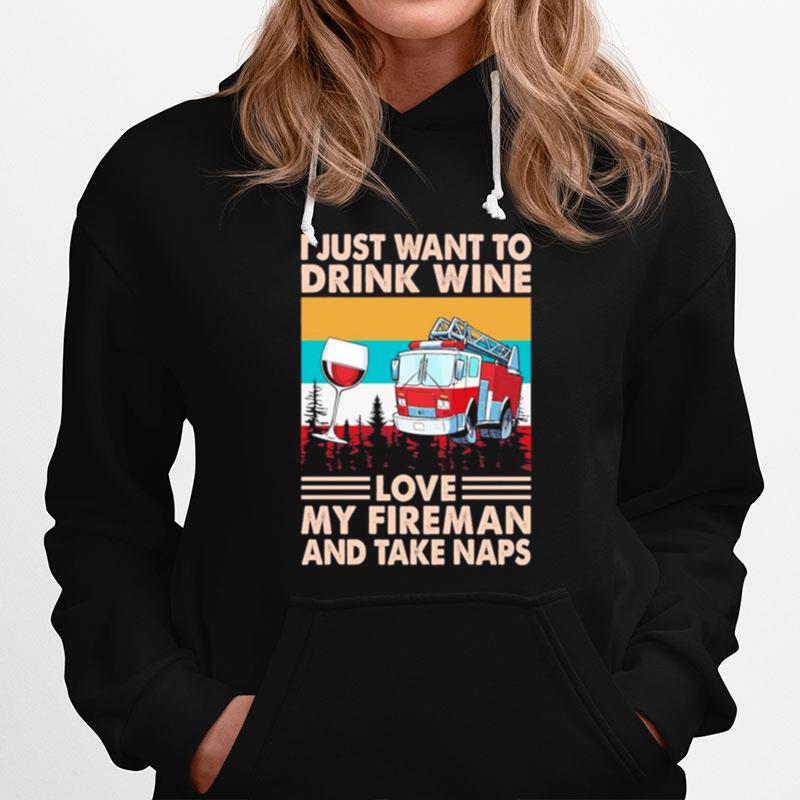 Wine And Fire Truck I Just Want To Drink Wine Love My Fireman And Take Naps Vintage Hoodie