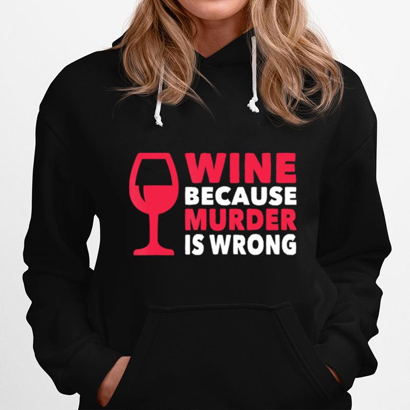 Wine Because Murder Is Wrong Hoodie