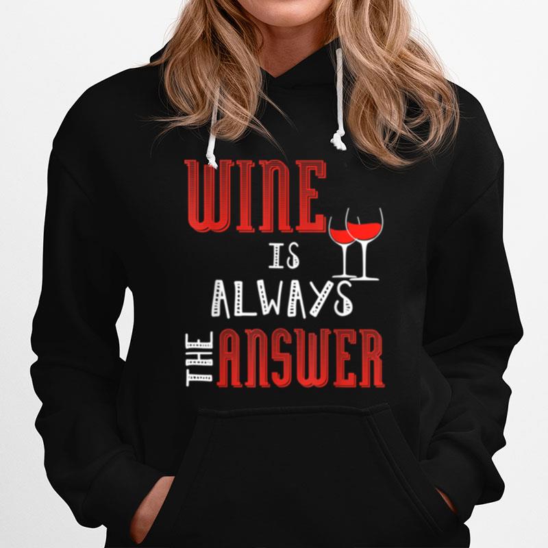 Wine Is Always The Answer Hoodie