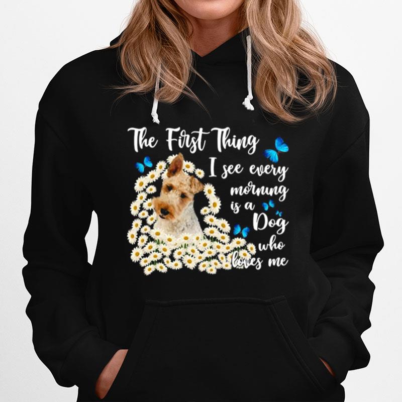 Wire Fox Terrier The First Thing I See Every Morning Is A Dog Who Loves Me Hoodie