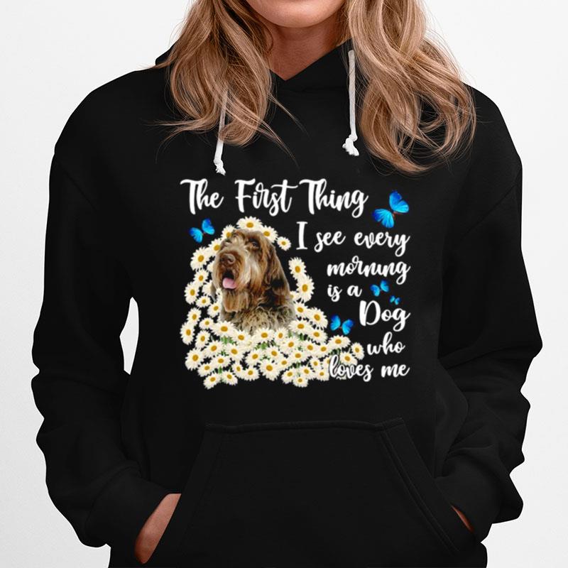 Wirehaired Pointing Griffon The First Thing I See Every Morning Is A Dog Who Loves Me Hoodie