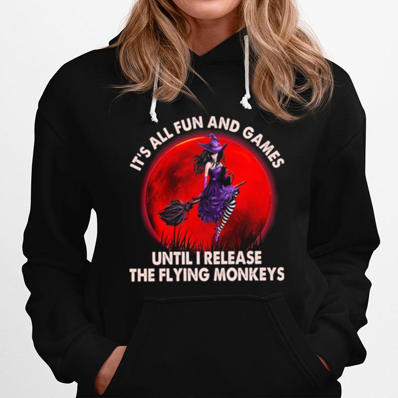 Witch Its All Fun And Games Until I Release The Flying Monkeys Moon Hoodie