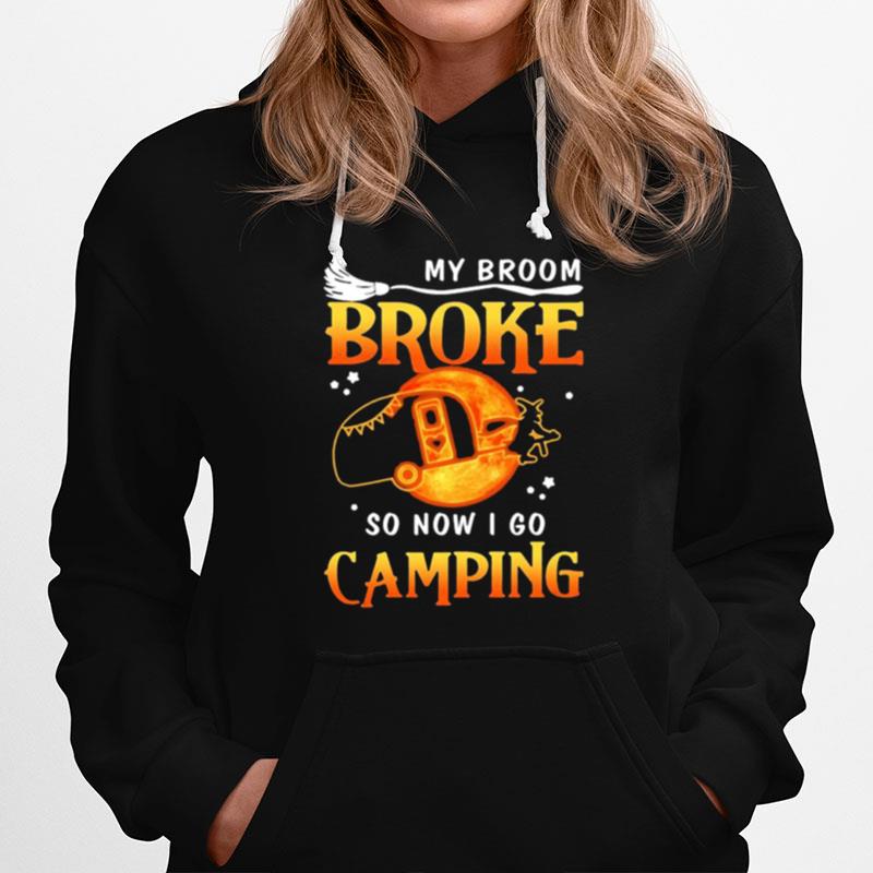 Witch My Broom Broke So Now I Go Camping Hoodie