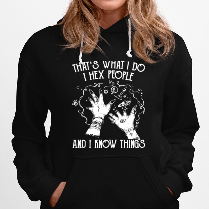 Witch Thats What I Do I Hex People And I Know Things Hoodie