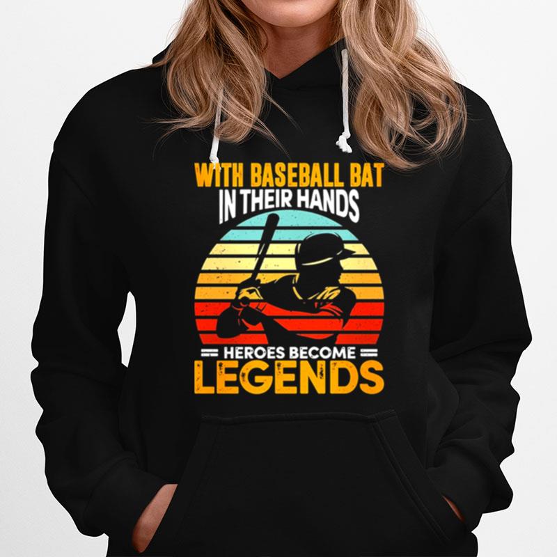 With Baseball Bat In Their Hands Heroes Become Legends Vintage Hoodie