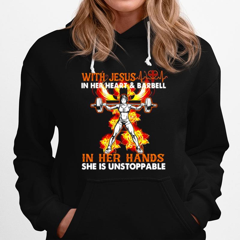 With Jesus In Her Heart And Barbell In Her Hand She Is Unstoppable Hoodie