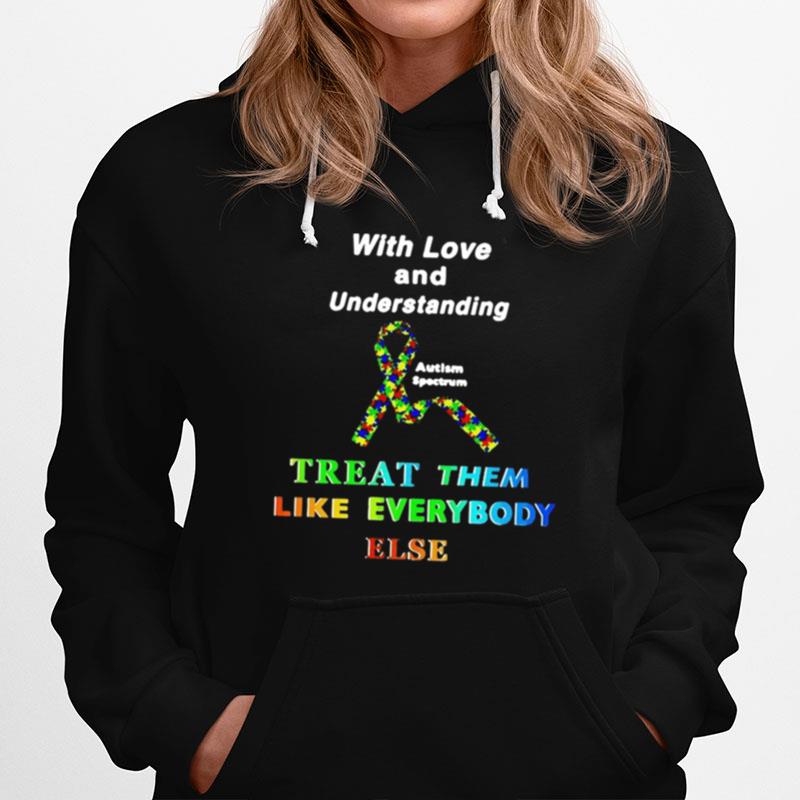 With Love And Understanding Treat Them Like Everybody Else Hoodie