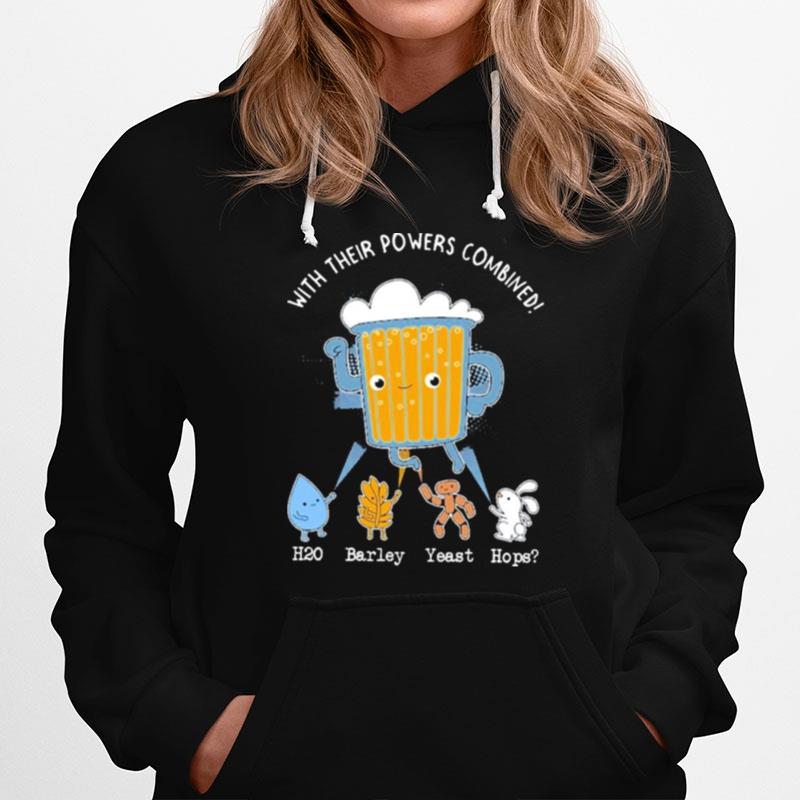 With Their Powers Combined H29 Barley Years Hops Hoodie