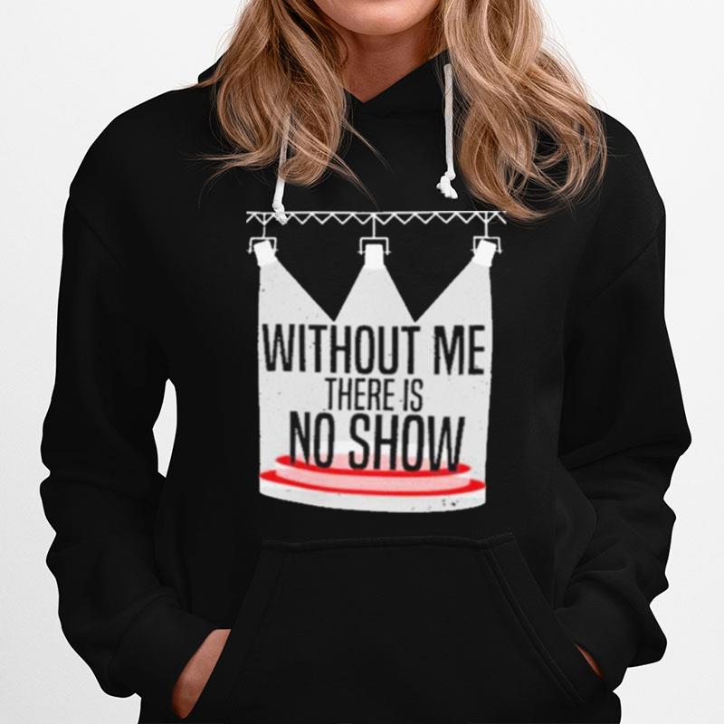 Without Me There Is No Show Lighting Technician Theater Hoodie
