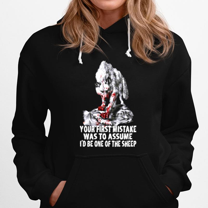 Wolf Your First Mistake Was To Assume Id Be One Of The Sheep Hoodie