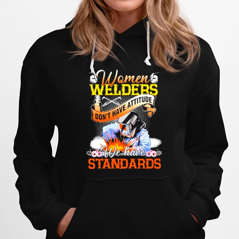 Women Welders Dont Have Attitude We Have Standards Flower Hoodie