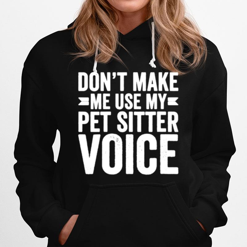 Womens Dont Make Me Use My Pet Sitter Voice Hoodie