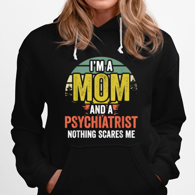 Womens Vintage Im A Mom And Psychiatrist Nothing Scares Me Hoodie