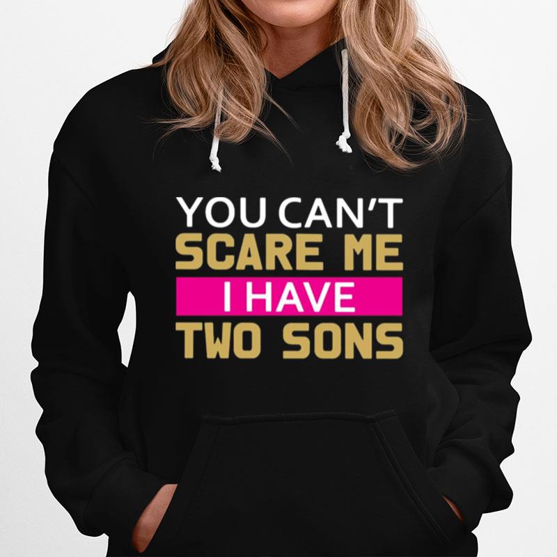 Womens You Cant Scare Me I Have Two Sons Mom Hoodie